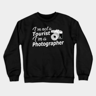 Photographer - I'm not a tourist I'm a photographer Crewneck Sweatshirt